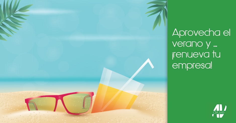 Aprovecha el verano y… ¡renueva tu empresa! | Ayuve